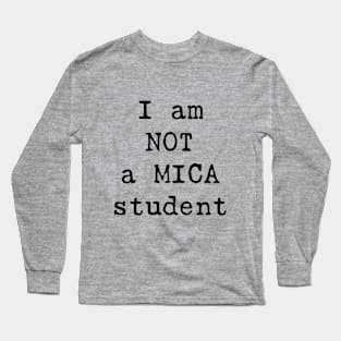 I am NOT a MICA student Long Sleeve T-Shirt